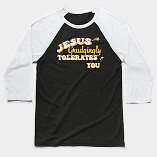 Jesus Grudgingly Tolerates You Baseball T-Shirt